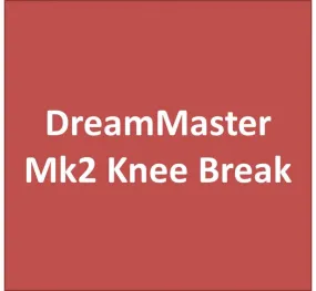 DreamMaster Mk2 Knee Break